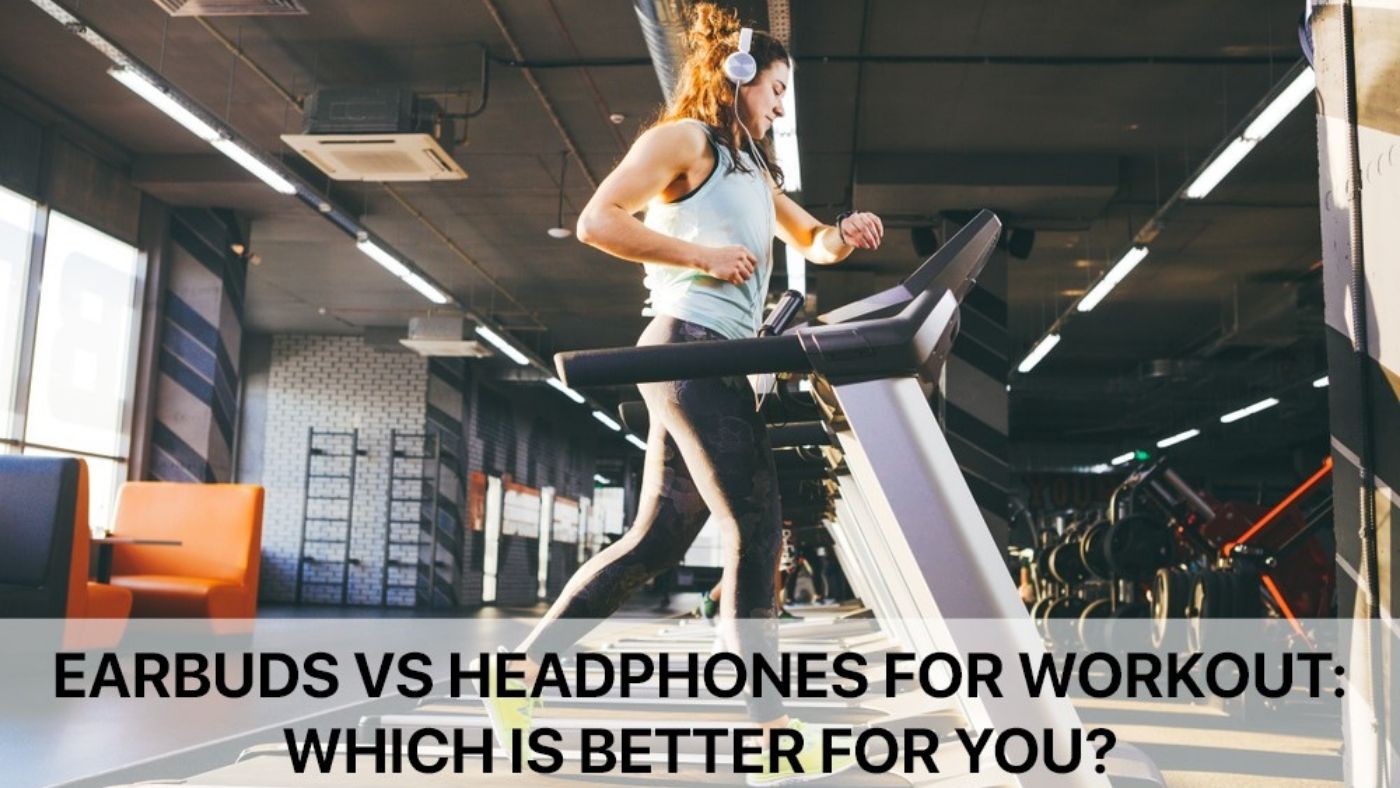 Is it better to workout with headphones or earbuds?