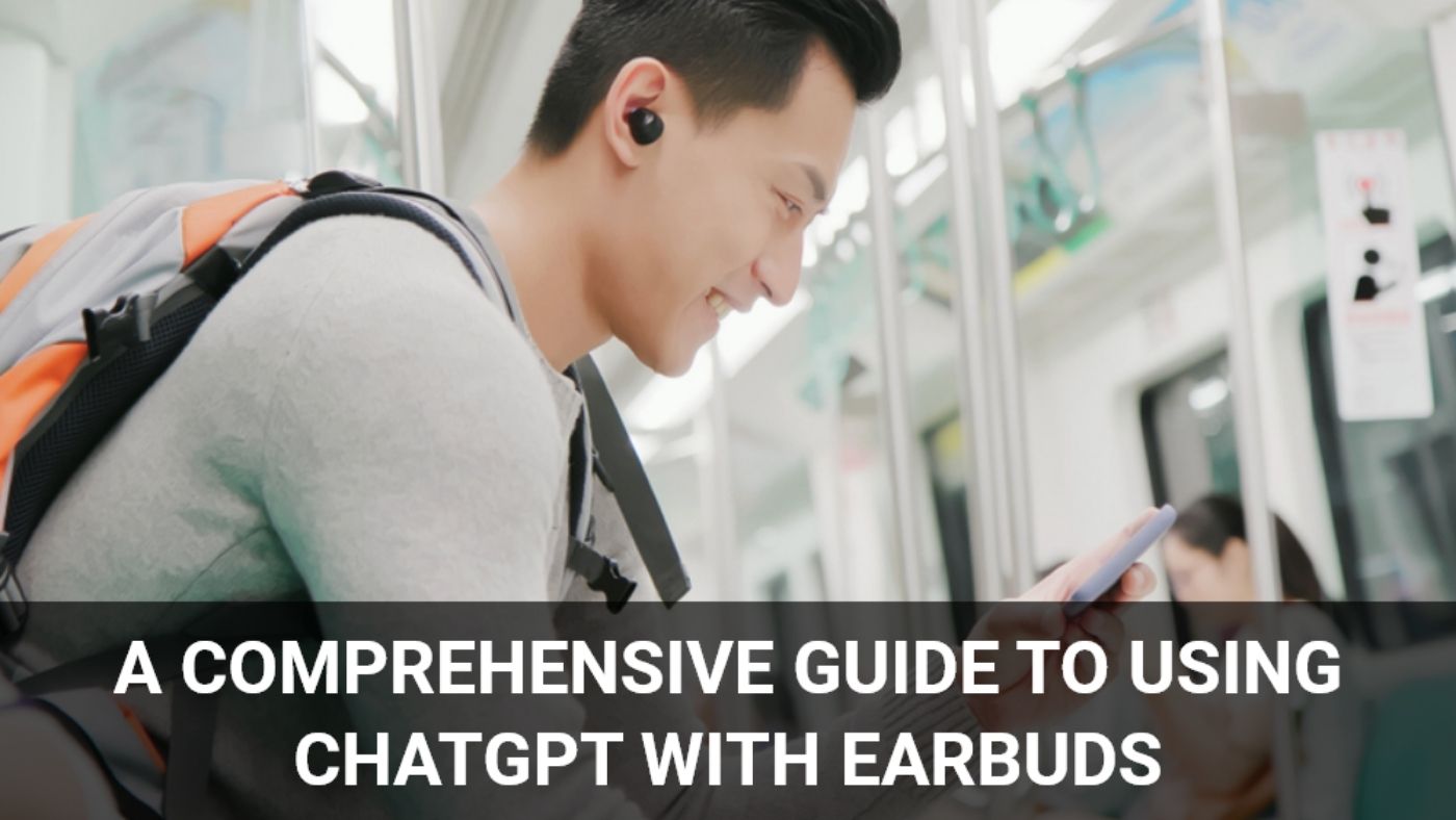 A Comprehensive Guide to Using ChatGPT with Earbuds