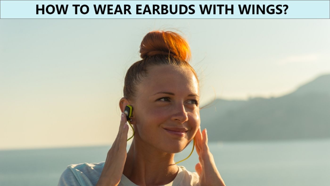 How to Wear Earbuds with Wings?