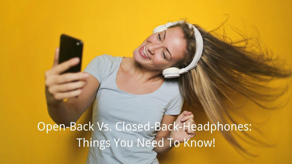 Open-Back Vs. Closed-Back-Headphones: Things You Need To Know!